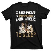 I Support Putting Animal Abusers To Sleep T-Shirt