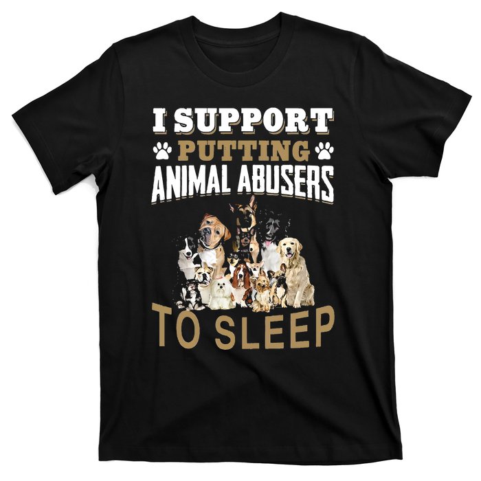 I Support Putting Animal Abusers To Sleep T-Shirt