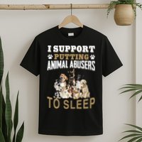 I Support Putting Animal Abusers To Sleep T-Shirt