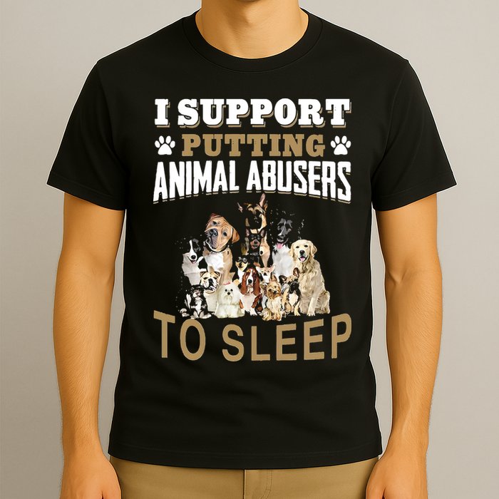 I Support Putting Animal Abusers To Sleep T-Shirt