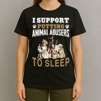 I Support Putting Animal Abusers To Sleep T-Shirt