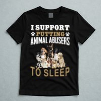 I Support Putting Animal Abusers To Sleep T-Shirt