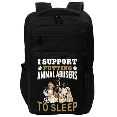 I Support Putting Animal Abusers To Sleep Impact Tech Backpack