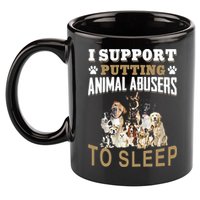 I Support Putting Animal Abusers To Sleep 11oz C Handle Ceramic Mug