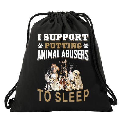 I Support Putting Animal Abusers To Sleep Drawstring Bag