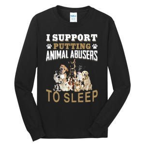 I Support Putting Animal Abusers To Sleep Tall Long Sleeve T-Shirt