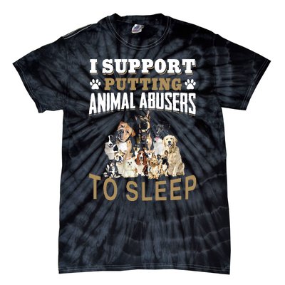 I Support Putting Animal Abusers To Sleep Tie-Dye T-Shirt