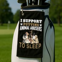 I Support Putting Animal Abusers To Sleep Golf Towel