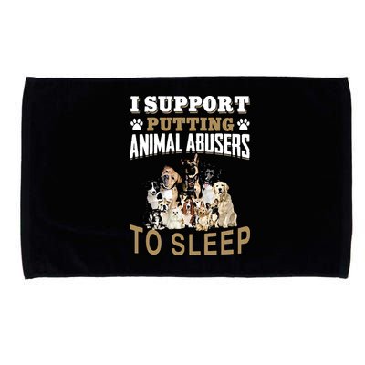 I Support Putting Animal Abusers To Sleep Microfiber Hand Towel