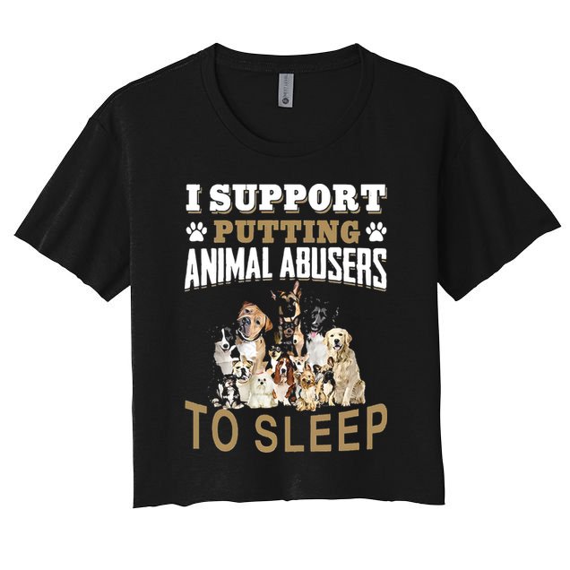 I Support Putting Animal Abusers To Sleep Crop Top