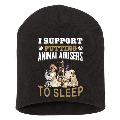 I Support Putting Animal Abusers To Sleep Short Acrylic Beanie