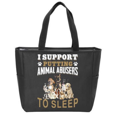 I Support Putting Animal Abusers To Sleep Zip Tote Bag