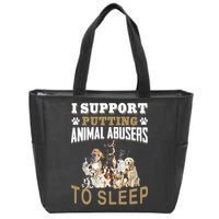 I Support Putting Animal Abusers To Sleep Zip Tote Bag