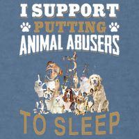 I Support Putting Animal Abusers To Sleep Garment-Dyed Sweatshirt