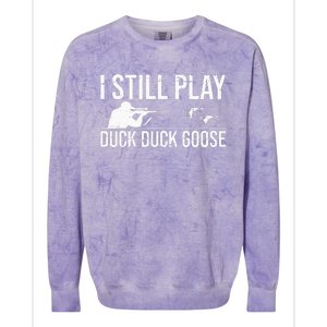 I Still Play Duck Duck Goose Funny Duck Hunting Gift Colorblast Crewneck Sweatshirt