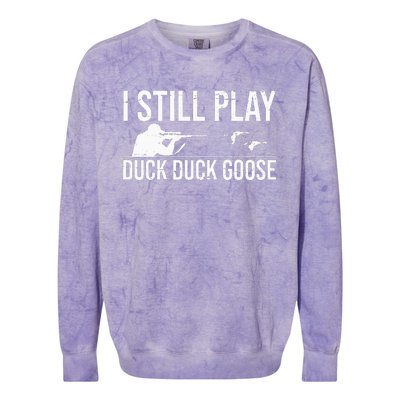 I Still Play Duck Duck Goose Funny Duck Hunting Gift Colorblast Crewneck Sweatshirt