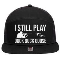 I Still Play Duck Duck Goose Funny Duck Hunting Gift 7 Panel Mesh Trucker Snapback Hat