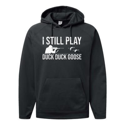 I Still Play Duck Duck Goose Funny Duck Hunting Gift Performance Fleece Hoodie