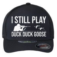 I Still Play Duck Duck Goose Funny Duck Hunting Gift Flexfit Unipanel Trucker Cap