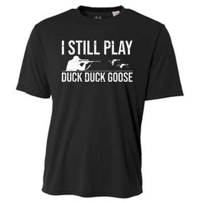 I Still Play Duck Duck Goose Funny Duck Hunting Gift Cooling Performance Crew T-Shirt