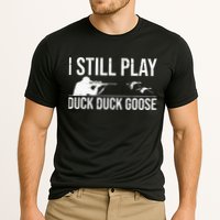 I Still Play Duck Duck Goose Funny Duck Hunting Gift Performance Shirt