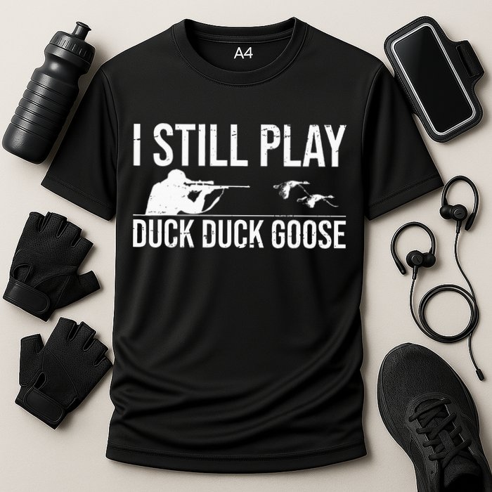 I Still Play Duck Duck Goose Funny Duck Hunting Gift Performance Shirt