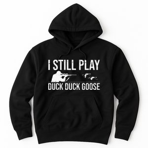 I Still Play Duck Duck Goose Funny Duck Hunting Gift Hoodie