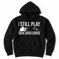 I Still Play Duck Duck Goose Funny Duck Hunting Gift Hoodie