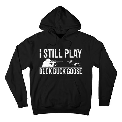 I Still Play Duck Duck Goose Funny Duck Hunting Gift Hoodie