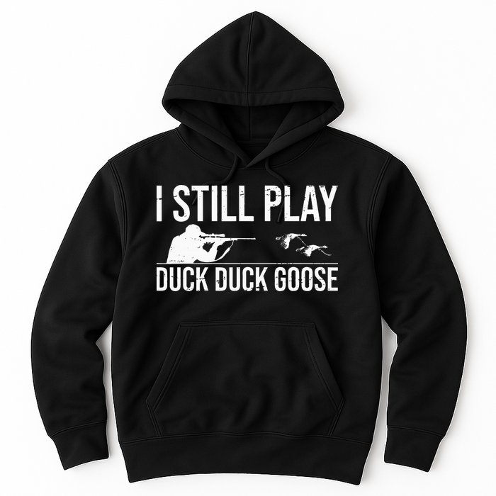 I Still Play Duck Duck Goose Funny Duck Hunting Gift Hoodie