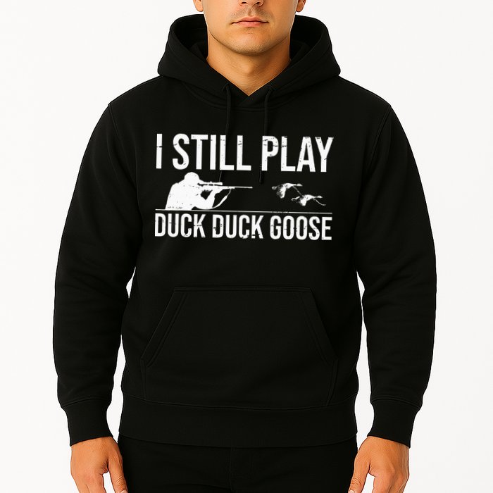 I Still Play Duck Duck Goose Funny Duck Hunting Gift Hoodie