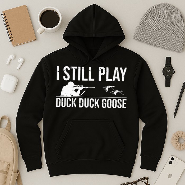 I Still Play Duck Duck Goose Funny Duck Hunting Gift Hoodie