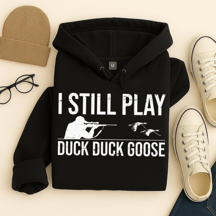 I Still Play Duck Duck Goose Funny Duck Hunting Gift Hoodie
