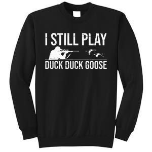 I Still Play Duck Duck Goose Funny Duck Hunting Gift Sweatshirt