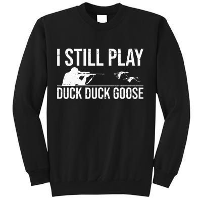 I Still Play Duck Duck Goose Funny Duck Hunting Gift Sweatshirt