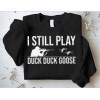 I Still Play Duck Duck Goose Funny Duck Hunting Gift Sweatshirt