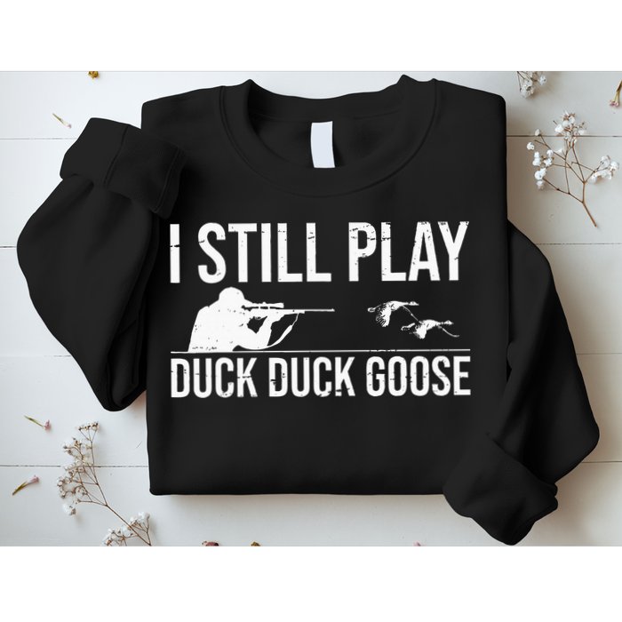 I Still Play Duck Duck Goose Funny Duck Hunting Gift Sweatshirt