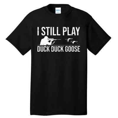 I Still Play Duck Duck Goose Funny Duck Hunting Gift Tall T-Shirt