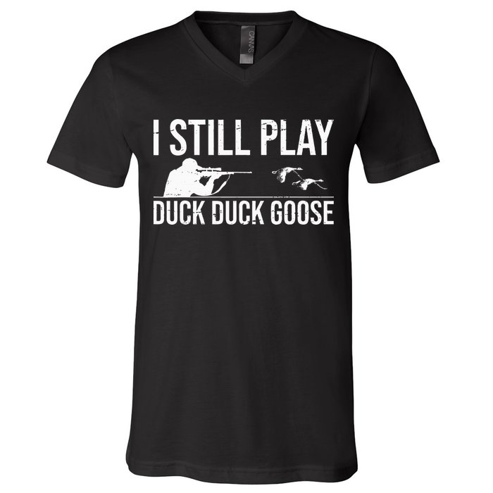 I Still Play Duck Duck Goose Funny Duck Hunting Gift V-Neck T-Shirt