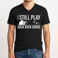 I Still Play Duck Duck Goose Funny Duck Hunting Gift V-Neck T-Shirt