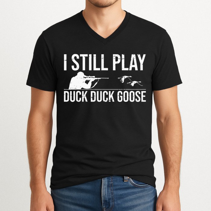 I Still Play Duck Duck Goose Funny Duck Hunting Gift V-Neck T-Shirt