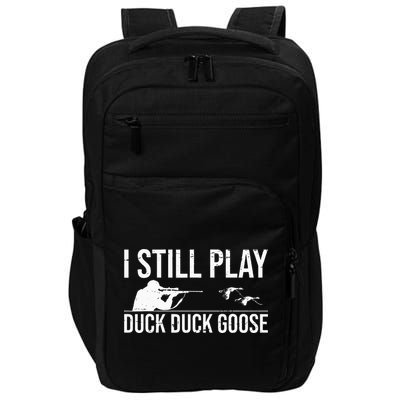 I Still Play Duck Duck Goose Funny Duck Hunting Gift Impact Tech Backpack