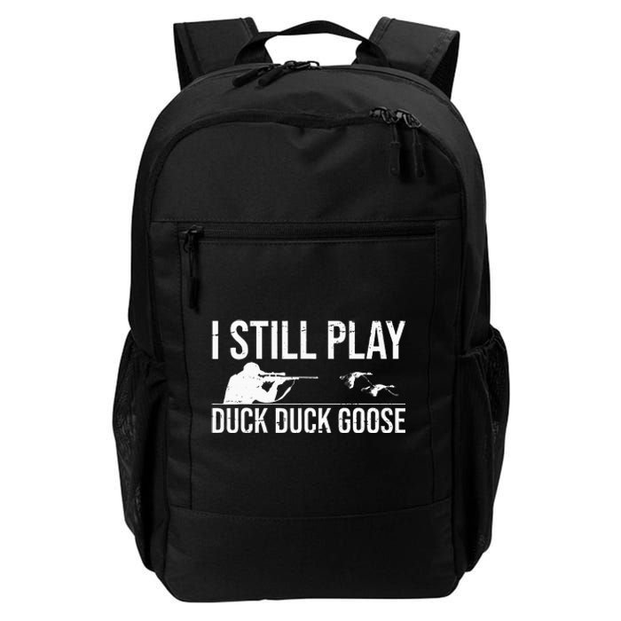 I Still Play Duck Duck Goose Funny Duck Hunting Gift Daily Commute Backpack