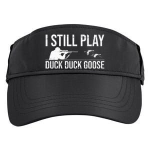 I Still Play Duck Duck Goose Funny Duck Hunting Gift Adult Drive Performance Visor