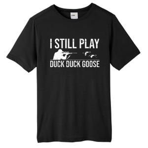 I Still Play Duck Duck Goose Funny Duck Hunting Gift Tall Fusion ChromaSoft Performance T-Shirt