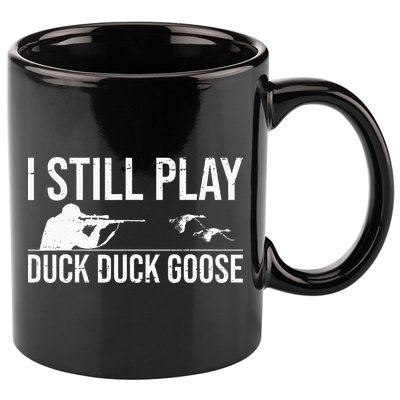 I Still Play Duck Duck Goose Funny Duck Hunting Gift 11oz C Handle Ceramic Mug