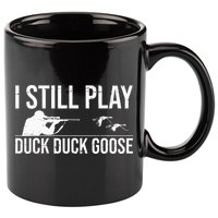 I Still Play Duck Duck Goose Funny Duck Hunting Gift 11oz C Handle Ceramic Mug