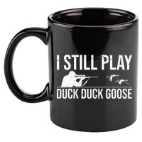 I Still Play Duck Duck Goose Funny Duck Hunting Gift 11oz C Handle Ceramic Mug