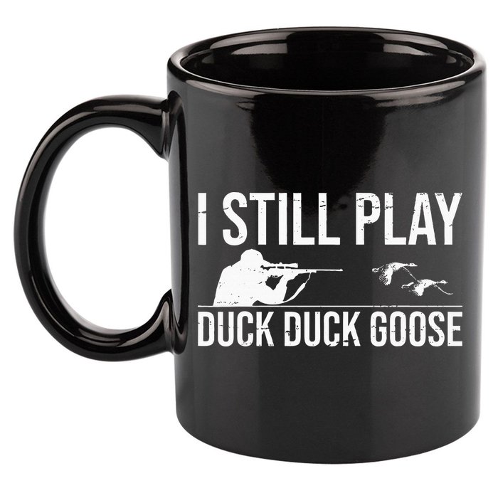 I Still Play Duck Duck Goose Funny Duck Hunting Gift 11oz C Handle Ceramic Mug