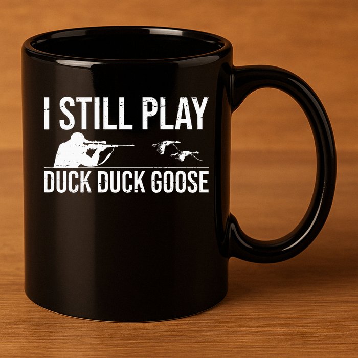 I Still Play Duck Duck Goose Funny Duck Hunting Gift 11oz C Handle Ceramic Mug